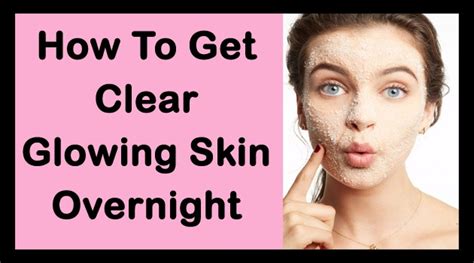 How To Get Clear Glowing Skin Overnight