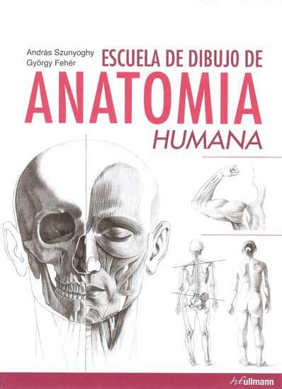 Escuela De Dibujo De Anatomia Humana Andras Szunyoghy Gyorgy Feher