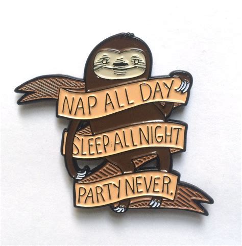 nap all day sleep all night party never five color enamel pin size 2 x 2 inches also