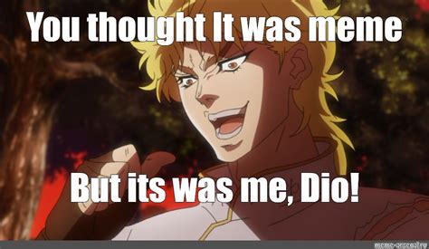Meme You Thought It Was Meme But Its Was Me Dio All Templates Meme Arsenal Com