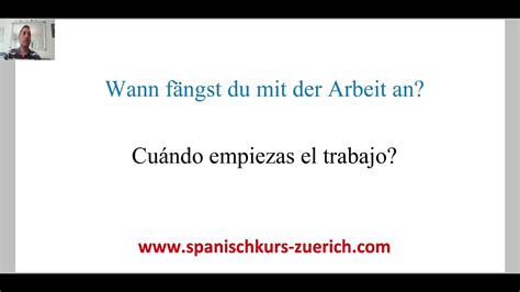 Übersetzung für ab wann im spanisch. Spanisch lernen in Zürich. Wann fängst du mit der Arbeit ...