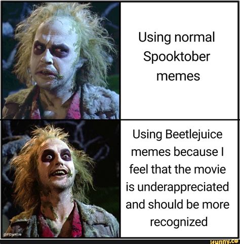 IHmykEve Using Normal Spooktober Memes Using Beetlejuice Memes Because I Feel That The Movie Is
