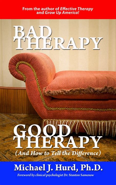 Bad Therapy Good Therapy And How To Tell The Difference Michael J
