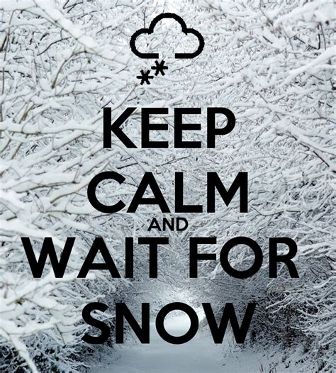Keep Calm And Wait For Snow Poster Sara Keep Calm O Matic