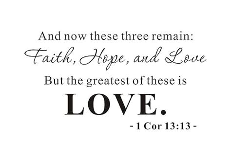 And Now These Three Remain Faith Hope Love But The Greatest Of These Is