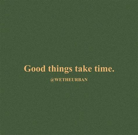 The Words Good Things Take Time Written In Gold On A Green Background