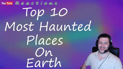 Reactions Top 10 Most Haunted Places On Earth Youtube