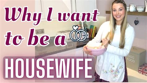 Why I Want To Be A Housewife Stay At Home Wife Homemaker Youtube