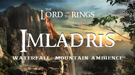 The Lord Of The Rings Imladris Waterfall Mountain Ambience Youtube