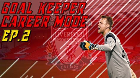 Fifa 18 Liverpool Goalkeeper Career Mode Ep2 My Premier League Debut