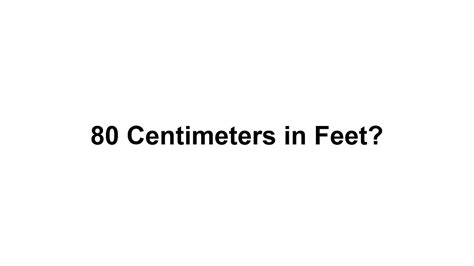 80 Cm In Feet How To Convert 80 Centimeterscm In Feet Youtube