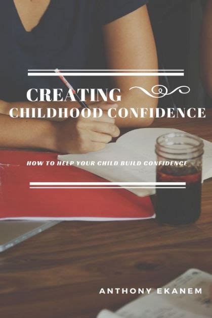 Creating Childhood Confidence How To Help Your Child Build Confidence