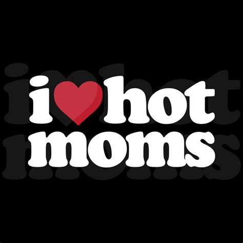 i love hot moms png humor saying hot moms png mothers day etsy