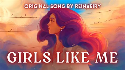 Girls Like Me Original Song By Reinaeiry Youtube