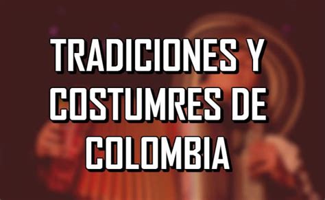 Apresentamos 7 Tradições E Costumes Da Colômbia Recursos De Autoajuda