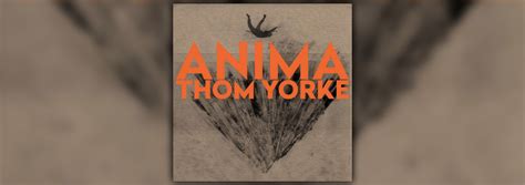 Thom Yorke Anima Album Review Viberant