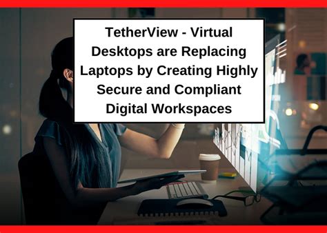 Tetherview Virtual Desktops Are Replacing Laptops By Creating Highly