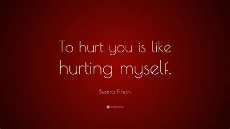 Beena Khan Quote To Hurt You Is Like Hurting Myself