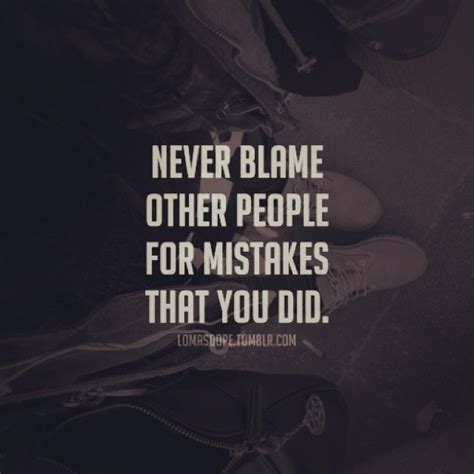 Never Blame Other People For Mistakes That You Did Pictures Photos