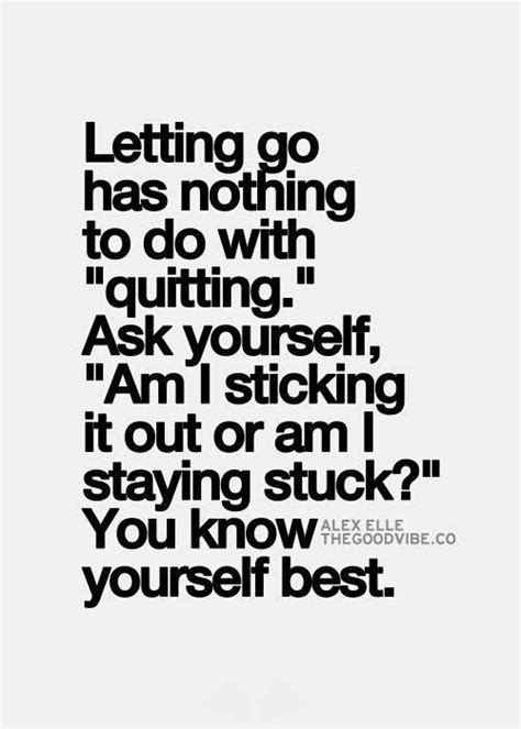 Letting Go Has Nothing To Do With Quitting Ask Yourself Am I