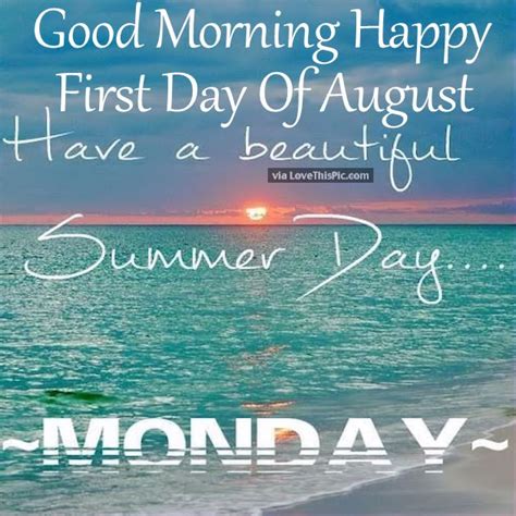Good Morning Happy First Day Of August Have A Beautiful Monday Pictures