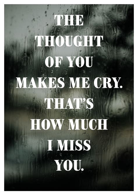 The Thought Of You Makes Me Cry Thats How Much I Miss You Love