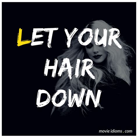 Let Your Hair Down Idiom Meaning And Examples Movie Idioms