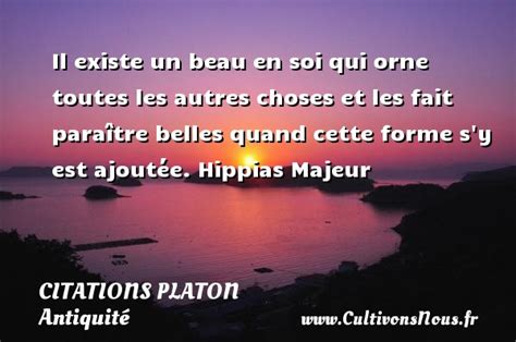 Deux traditions grecques sont ici respectées : Il existe un beau en soi qui - Citations, Citations Platon - Cultivons nous