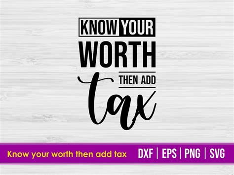 Digital Prints Prints Know Your Worth Then Add Tax Svg Inspirational