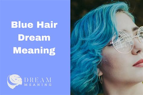 What Does It Mean To Dream About Blue Hair A Deeper Look Into