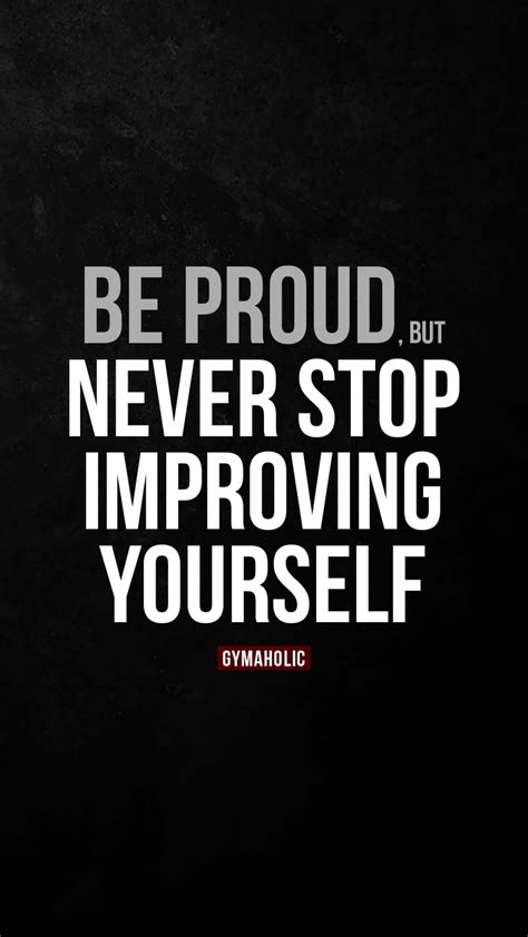 Be Proud But Never Stop Improving Yourself Gymaholic Frases Fitness