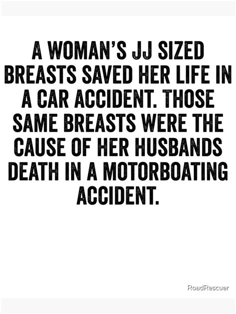 A Woman S Jj Sized Breasts Saved Her Life  Poster By Roadrescuer Redbubble