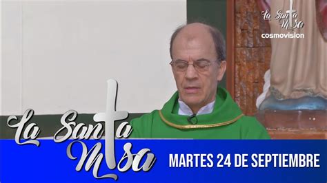 Misa de hoy, viernes 23 de julio de 2021 te comparto la #santamisadehoy para que escuches la #palabradedios y compartas con tus hermanos Misa de hoy, martes 24 de septiembre - Cosmovision - YouTube