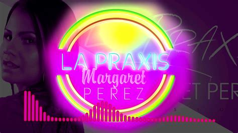 Margaret Perez La Praxis Women Edition Youtube