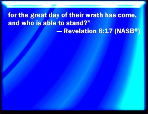 Revelation 617 For The Great Day Of His Wrath Is Come And Who Shall