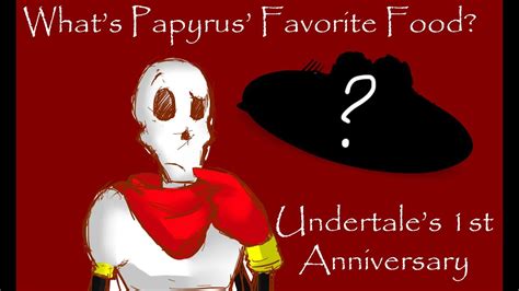 Whats Papyruss Favorite Food Undertale Anniversary Video Youtube