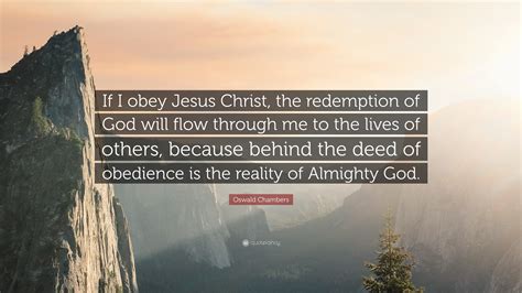 Oswald Chambers Quote If I Obey Jesus Christ The Redemption Of God