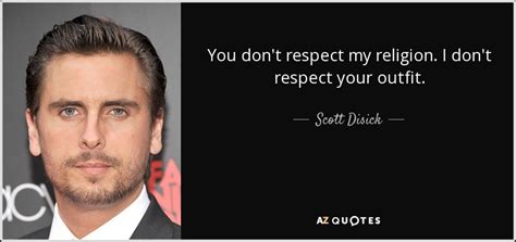 scott disick quote you don t respect my religion i don t respect your outfit