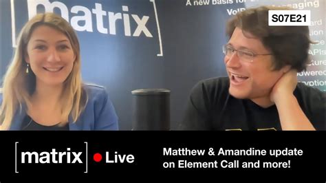 matrix live s07e21 matthew and amandine update on element call and more youtube