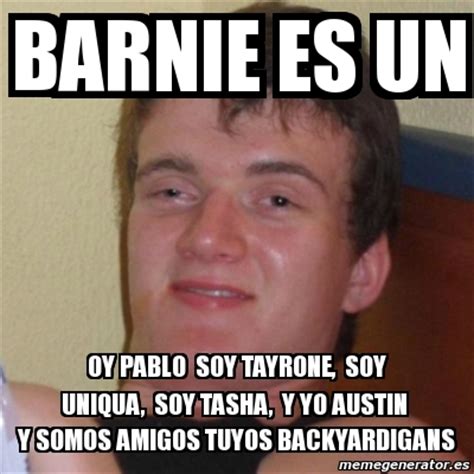Meme Stoner Stanley BARNIE ES UN Oy Pablo Soy Tayrone Soy Uniqua
