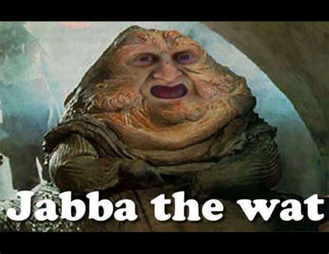 Jabba The Wat Wat Meme Funny Animal Memes Star Wars Humor
