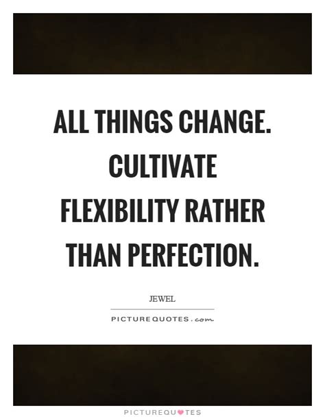 Flexibility Quotes And Sayings Flexibility Picture Quotes