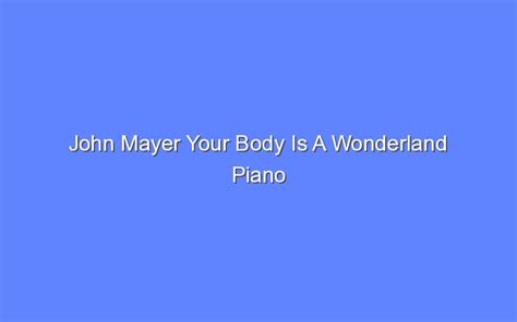 John Mayer Your Body Is A Wonderland Piano Bologny