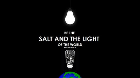 You Are The Salt Of The Earth And The Light Of The World Matthew 5