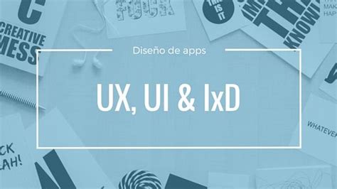 Diseño de apps móviles Qué es UX UI y IxD