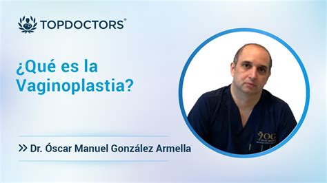 ¿qué Es La Vaginoplastia Dr Óscar Manuel González Armella Top Doctors Youtube
