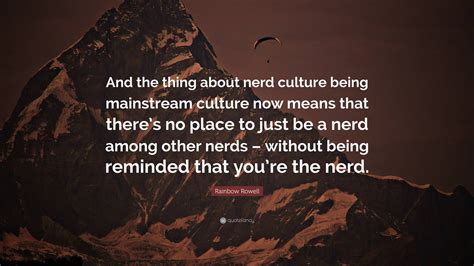 Rainbow Rowell Quote And The Thing About Nerd Culture Being