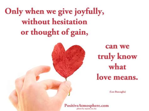 Love Quote Of The Day Leo Buscaglia Only When We Give Joyfully Without