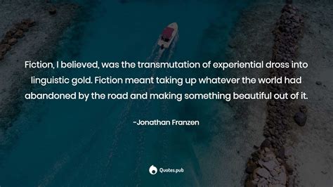 Fiction I Believed Was The Transm Jonathan Franzen Quotespub