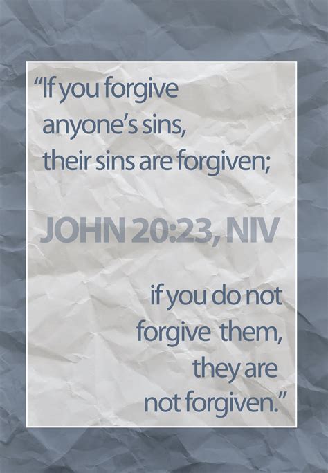 John 20:23 New International Version (NIV) 23 If you forgive anyone’s